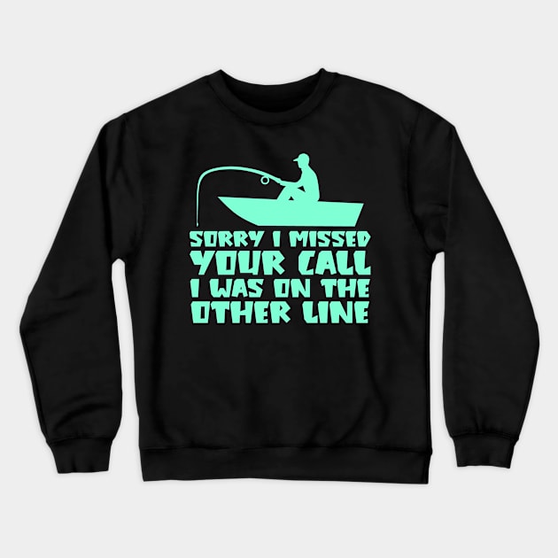 Sorry I Missed Your Call I was On The Other Line Crewneck Sweatshirt by colorsplash